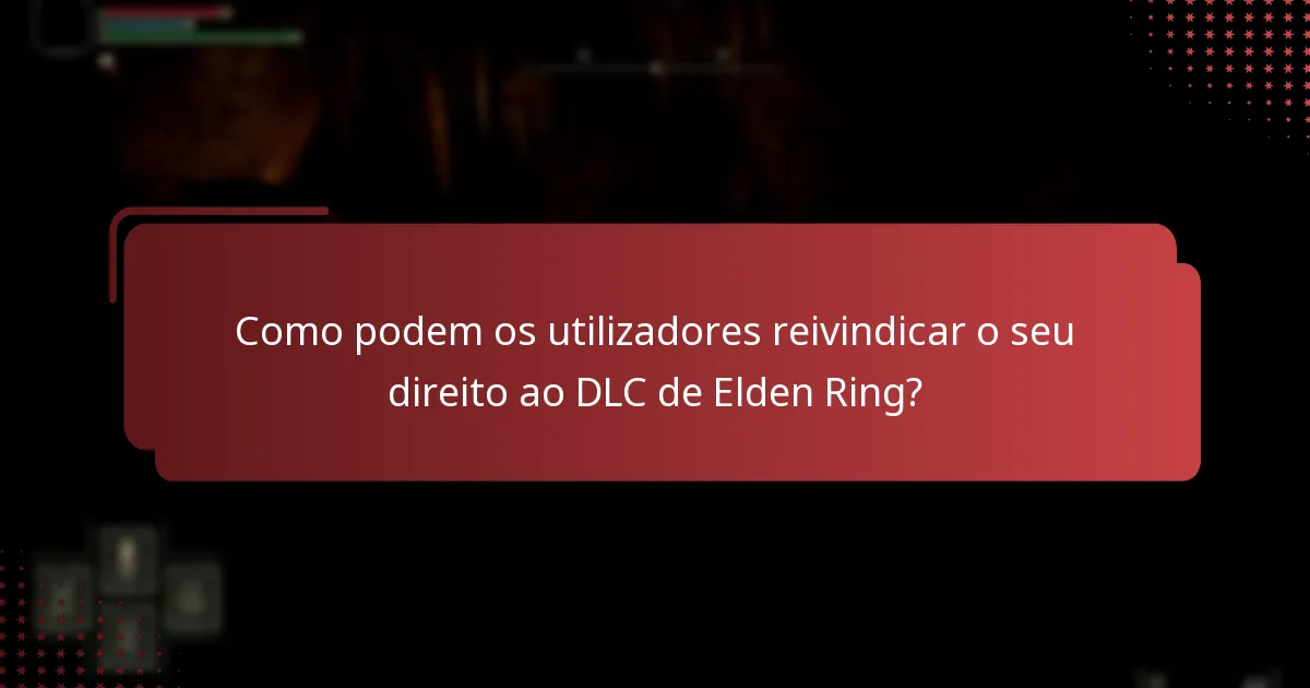 Como podem os utilizadores reivindicar o seu direito ao DLC de Elden Ring?