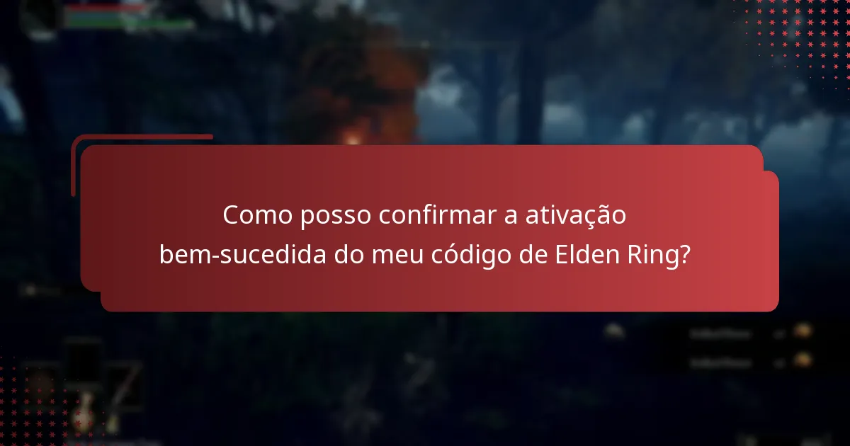 Como posso confirmar a ativação bem-sucedida do meu código de Elden Ring?