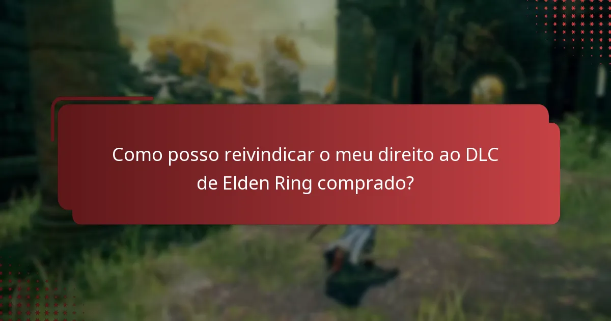 Como posso reivindicar o meu direito ao DLC de Elden Ring comprado?