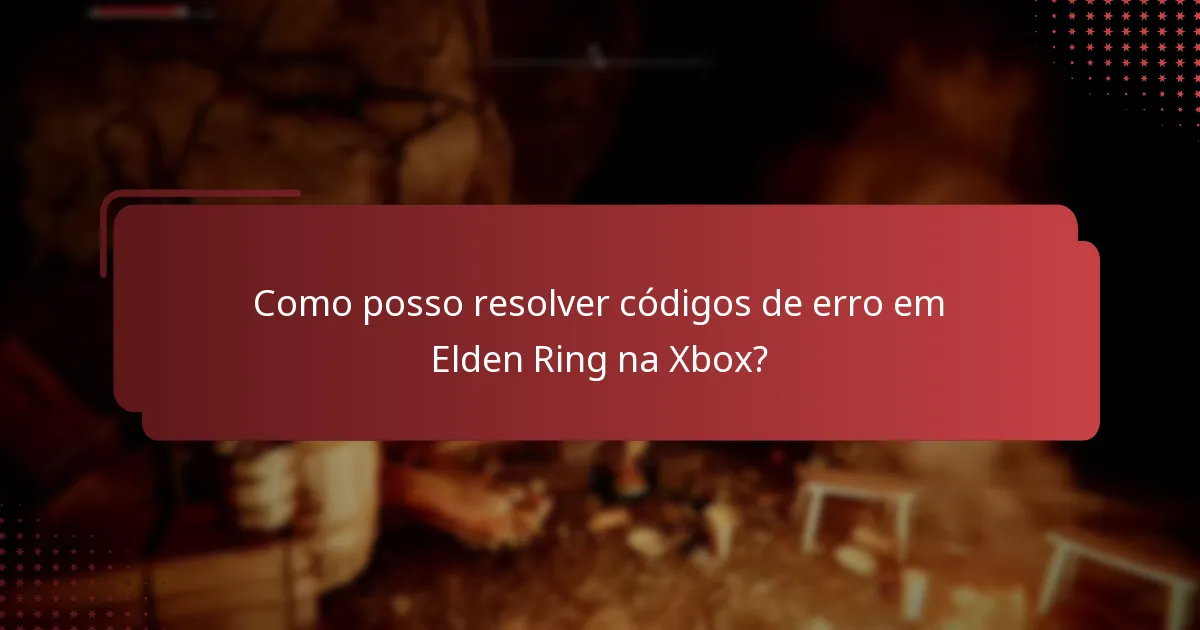 Como posso resolver códigos de erro em Elden Ring na Xbox?