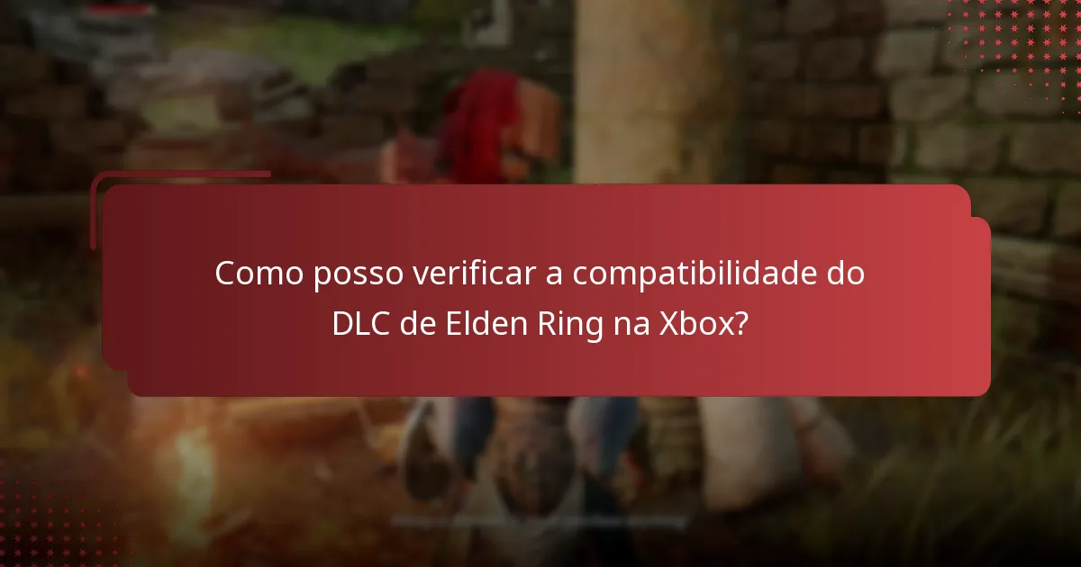 Como posso verificar a compatibilidade do DLC de Elden Ring na Xbox?