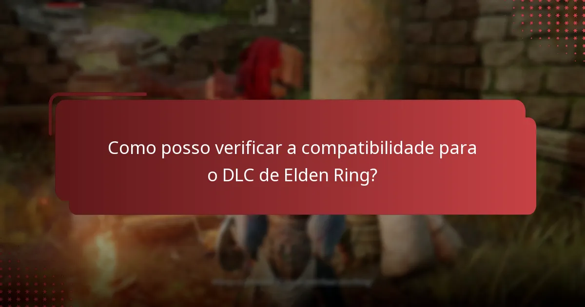 Como posso verificar a compatibilidade para o DLC de Elden Ring?