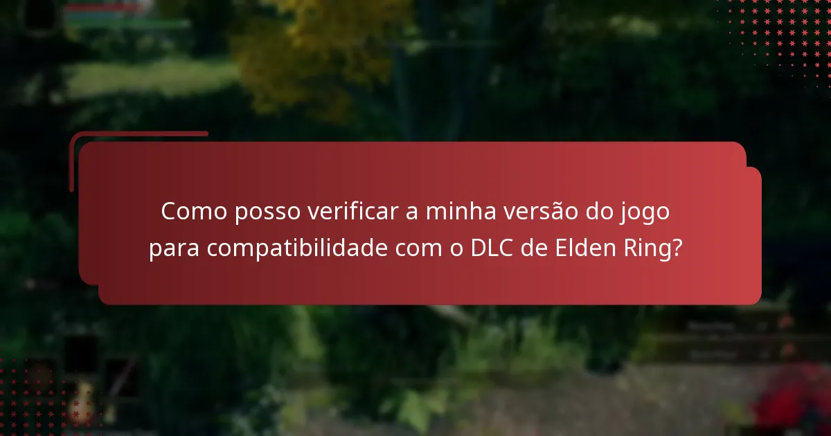 Como posso verificar a minha versão do jogo para compatibilidade com o DLC de Elden Ring?