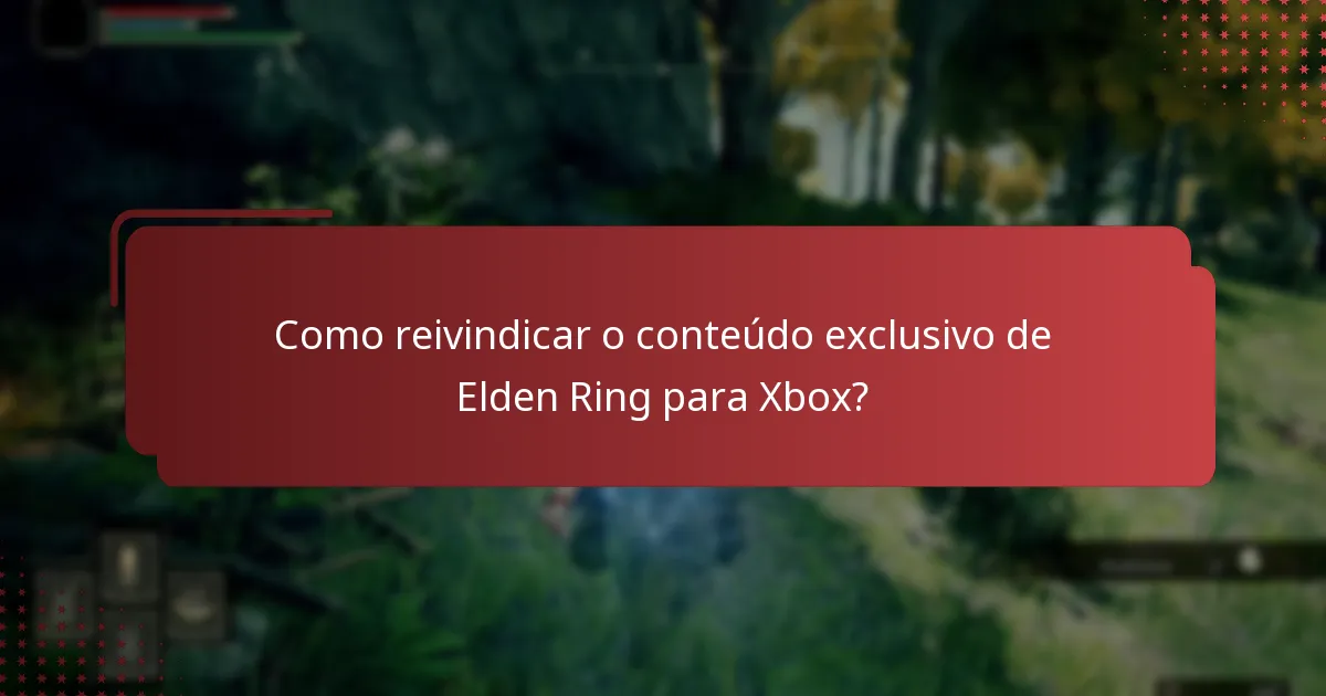 Como reivindicar o conteúdo exclusivo de Elden Ring para Xbox?
