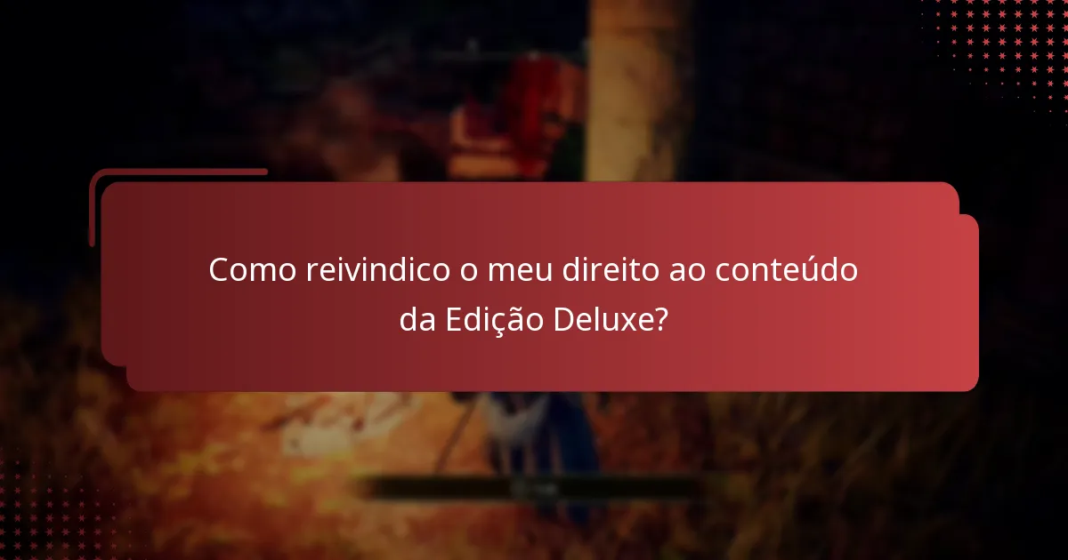 Como reivindico o meu direito ao conteúdo da Edição Deluxe?