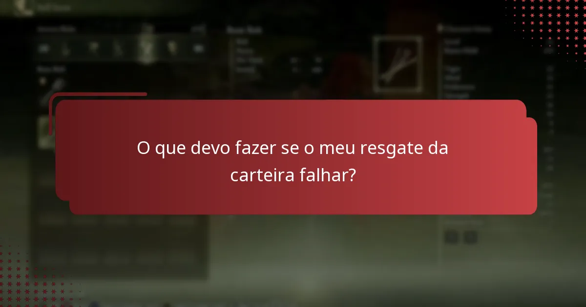 O que devo fazer se o meu resgate da carteira falhar?