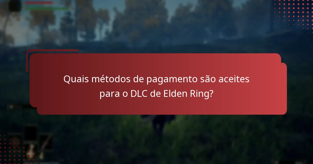 Quais métodos de pagamento são aceites para o DLC de Elden Ring?
