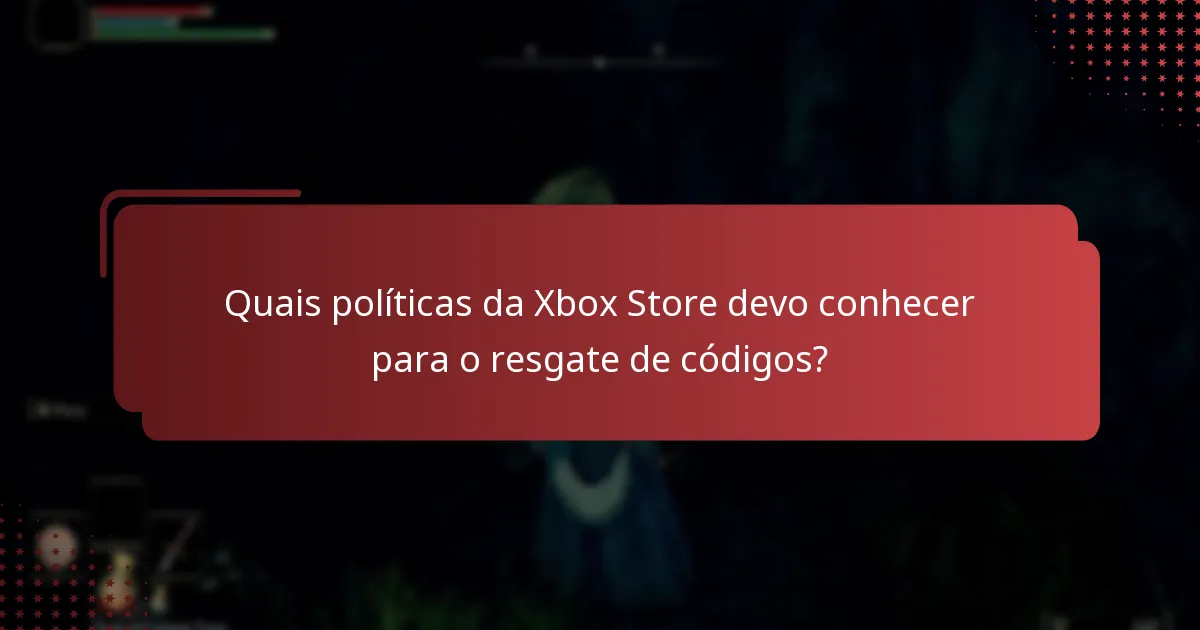 Quais políticas da Xbox Store devo conhecer para o resgate de códigos?