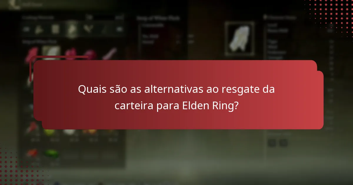 Quais são as alternativas ao resgate da carteira para Elden Ring?