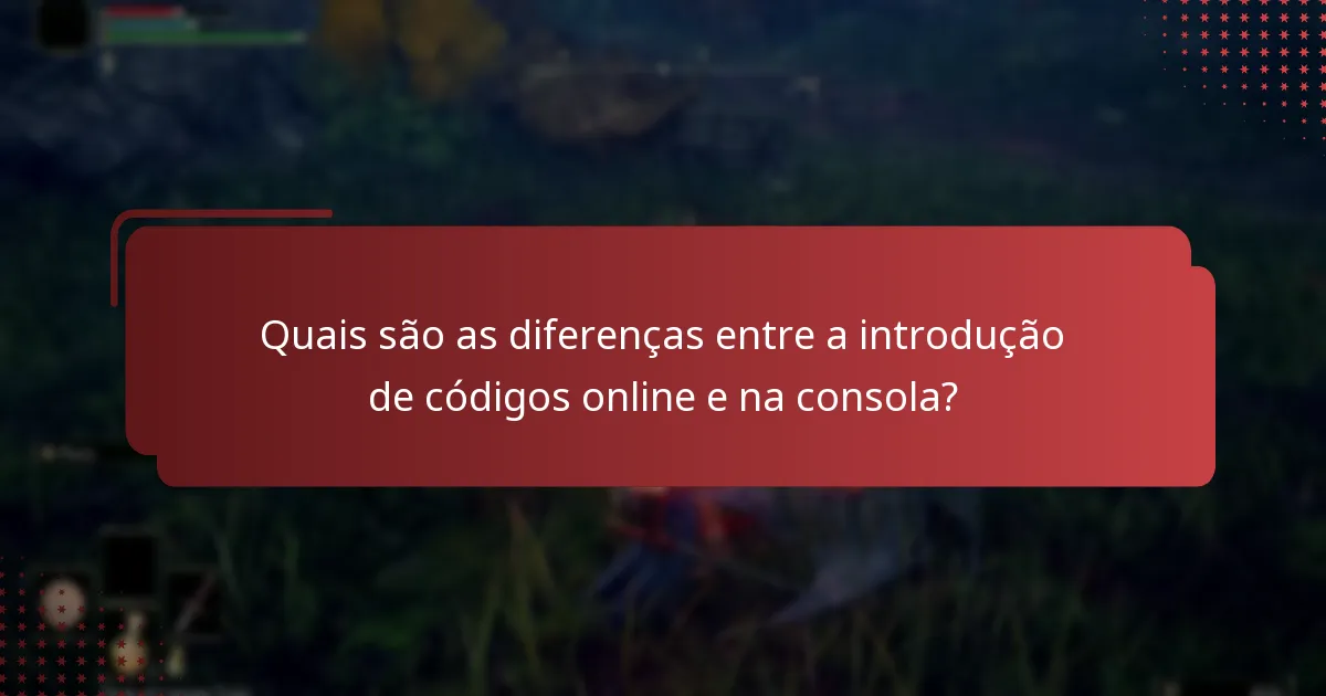 Quais são as diferenças entre a introdução de códigos online e na consola?