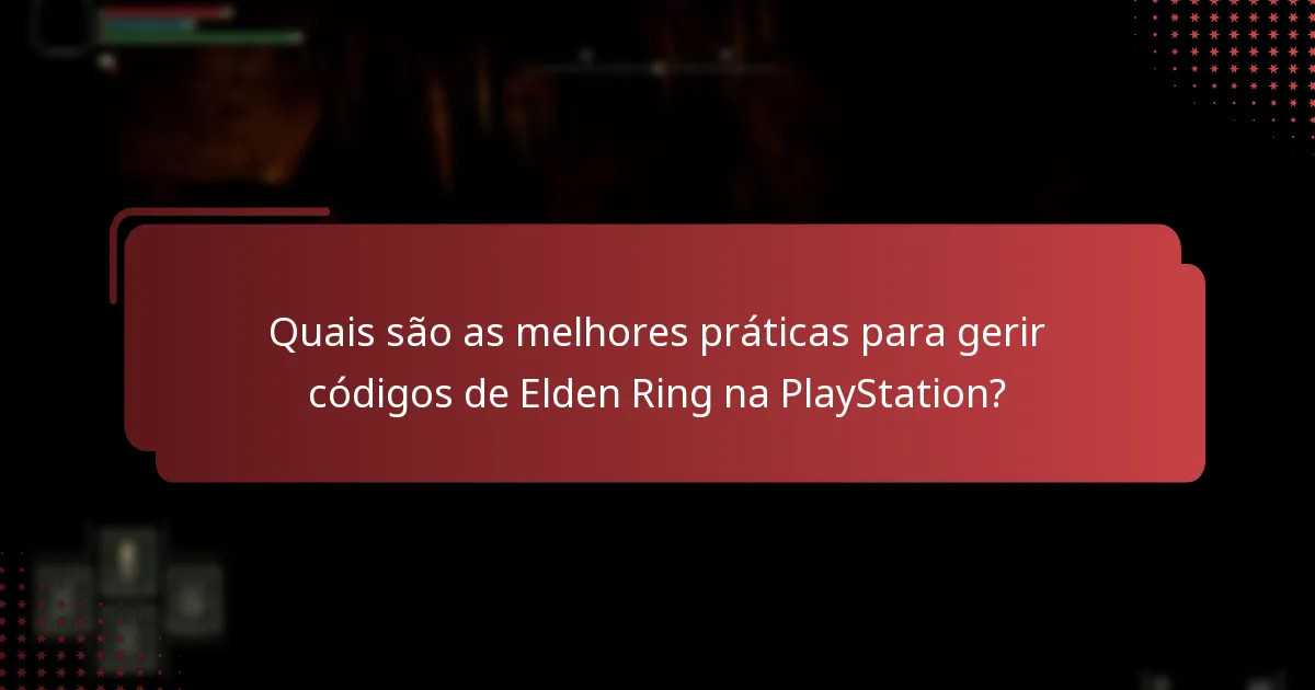 Quais são as melhores práticas para gerir códigos de Elden Ring na PlayStation?