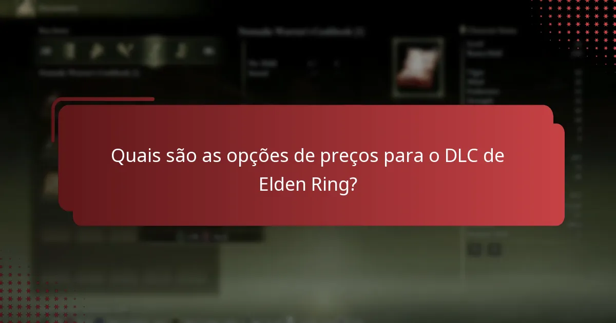Quais são as opções de preços para o DLC de Elden Ring?