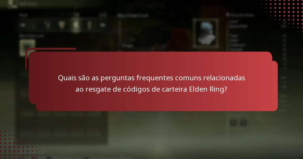 Quais são as perguntas frequentes comuns relacionadas ao resgate de códigos de carteira Elden Ring?