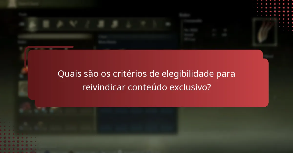 Quais são os critérios de elegibilidade para reivindicar conteúdo exclusivo?