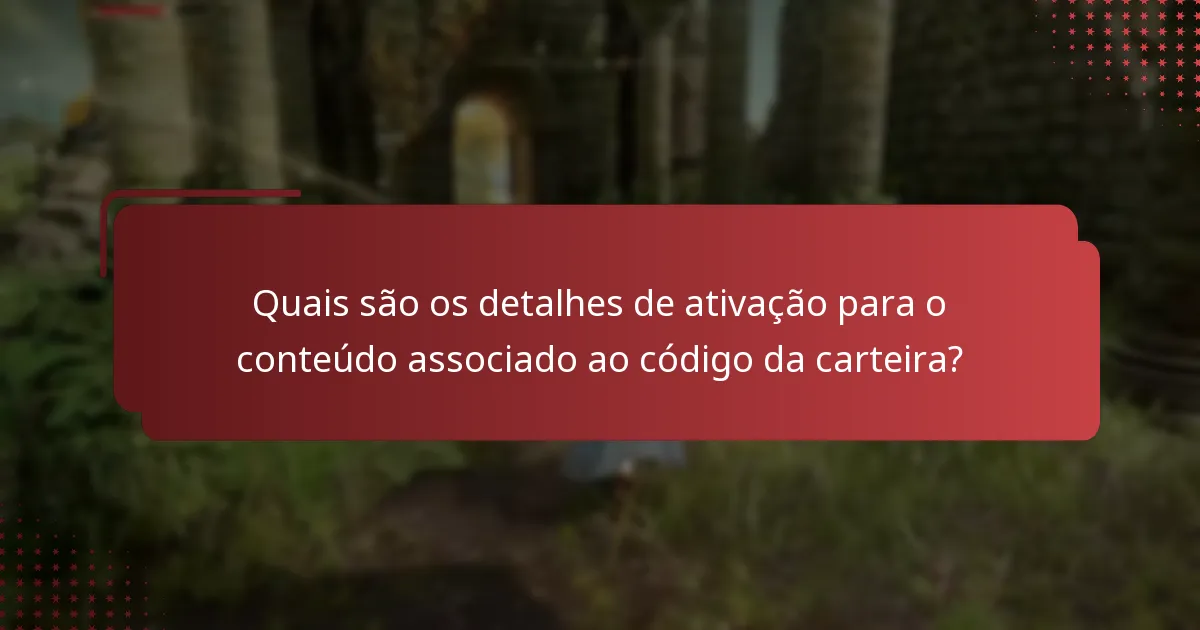 Quais são os detalhes de ativação para o conteúdo associado ao código da carteira?