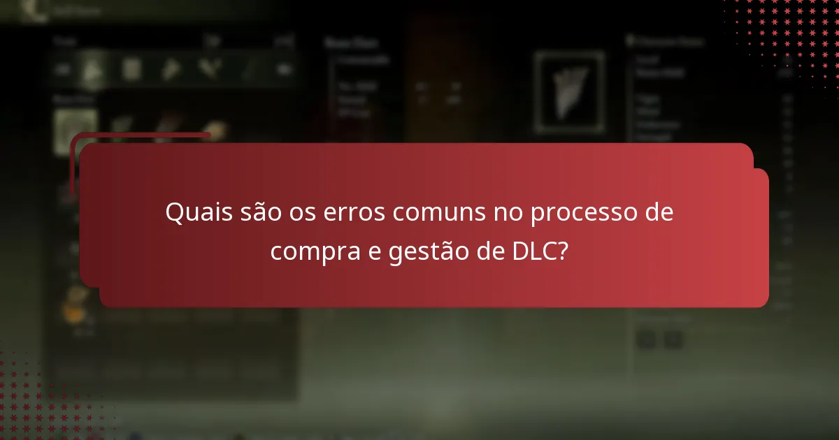 Quais são os erros comuns no processo de compra e gestão de DLC?