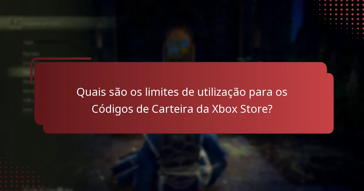 Quais são os limites de utilização para os Códigos de Carteira da Xbox Store?