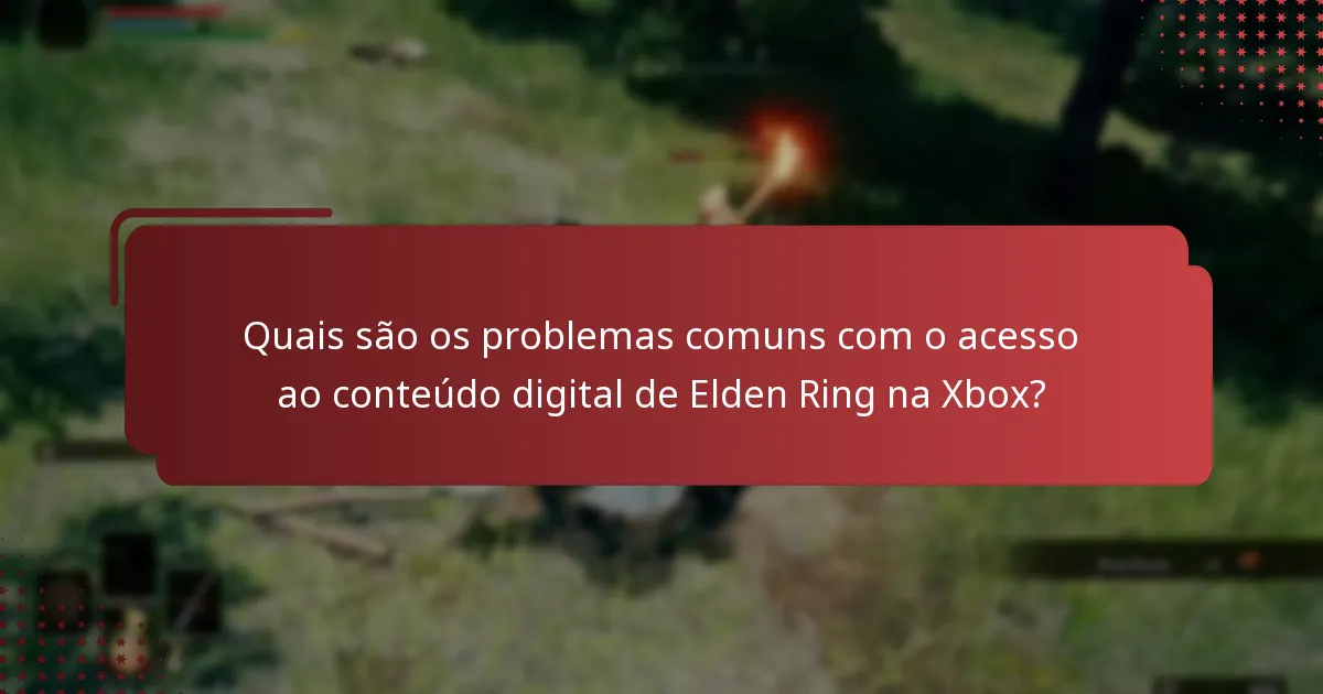 Quais são os problemas comuns com o acesso ao conteúdo digital de Elden Ring na Xbox?