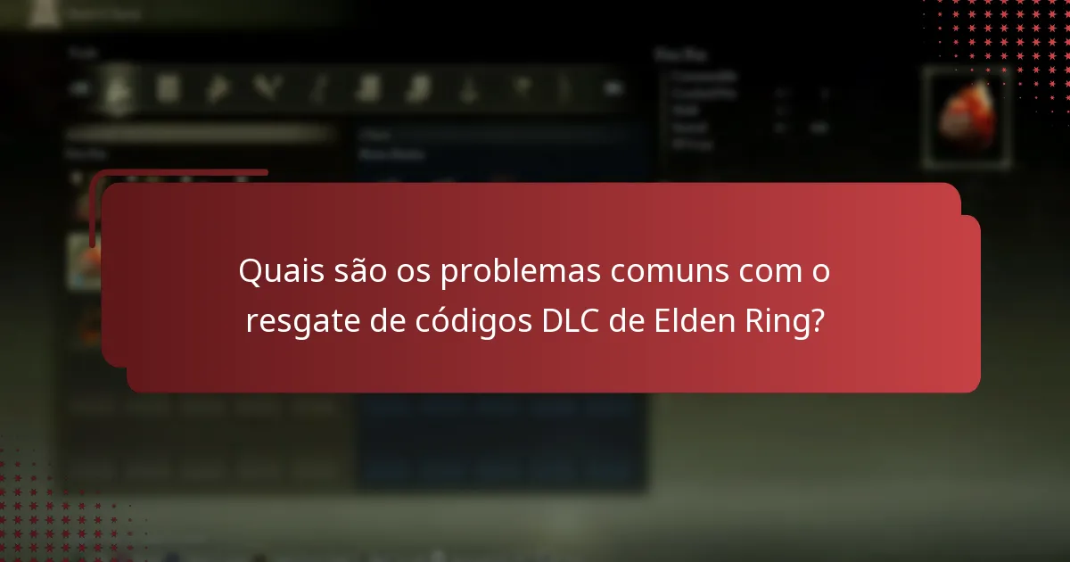 Quais são os problemas comuns com o resgate de códigos DLC de Elden Ring?