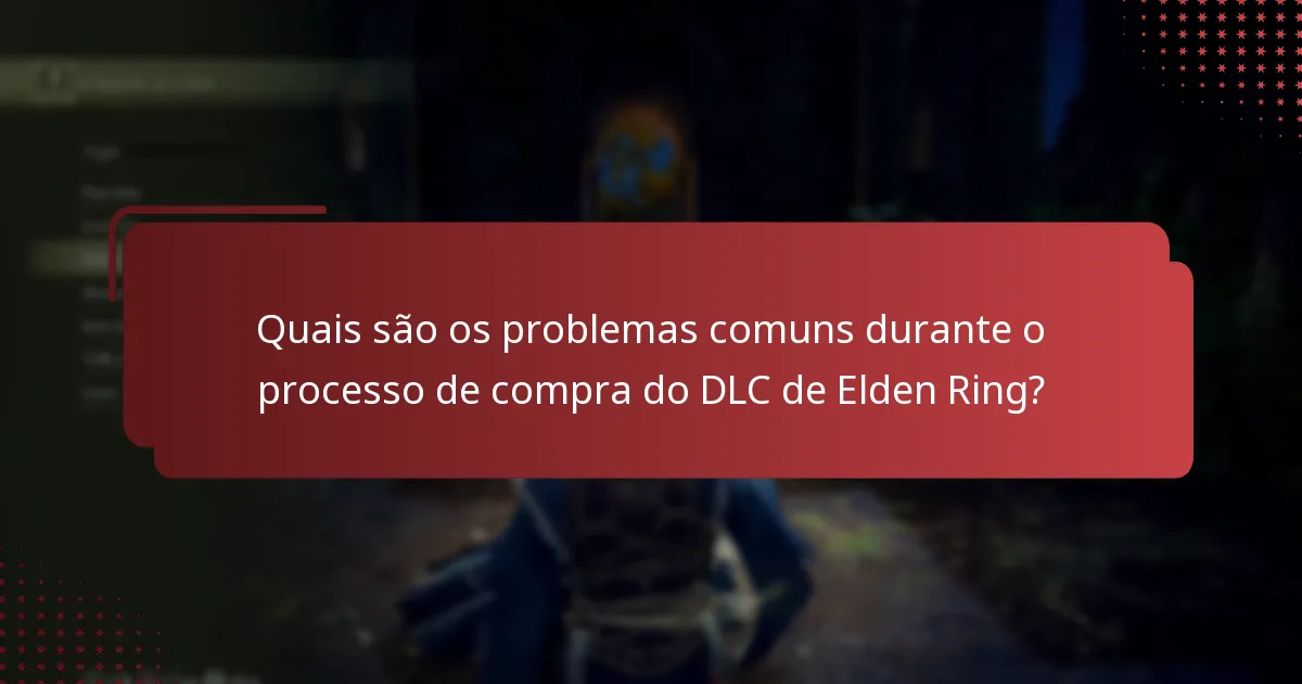 Quais são os problemas comuns durante o processo de compra do DLC de Elden Ring?