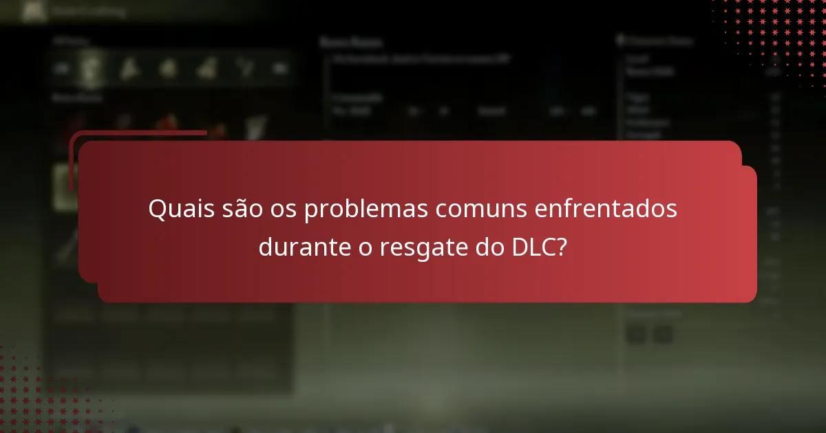 Quais são os problemas comuns enfrentados durante o resgate do DLC?