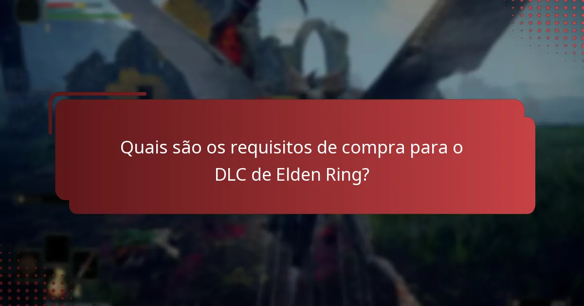 Quais são os requisitos de compra para o DLC de Elden Ring?