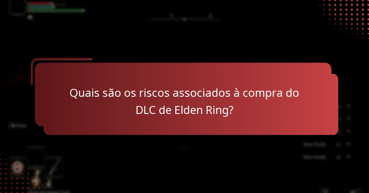 Quais são os riscos associados à compra do DLC de Elden Ring?