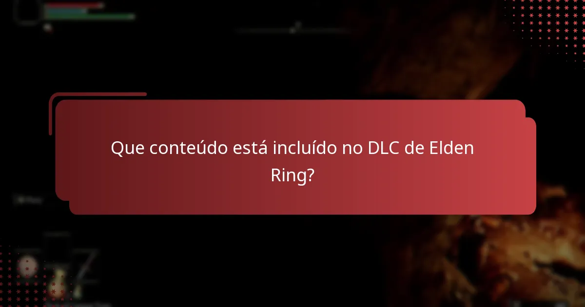 Que conteúdo está incluído no DLC de Elden Ring?