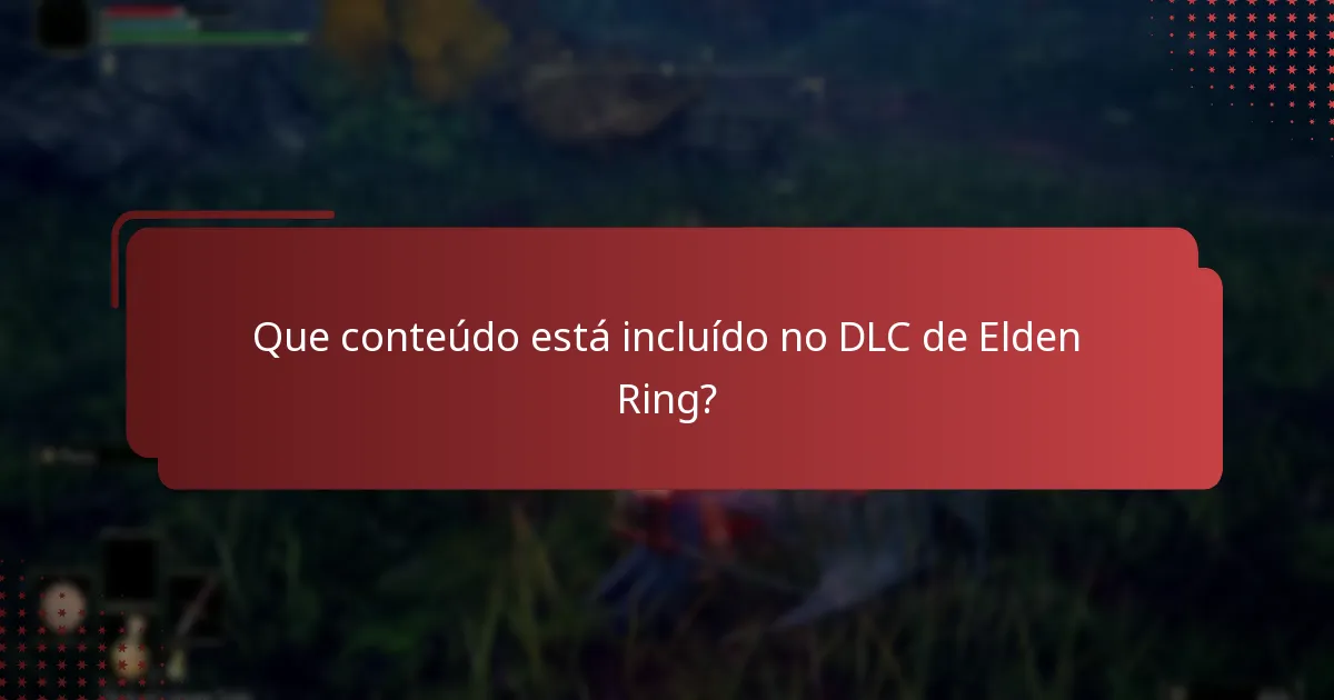 Que conteúdo está incluído no DLC de Elden Ring?