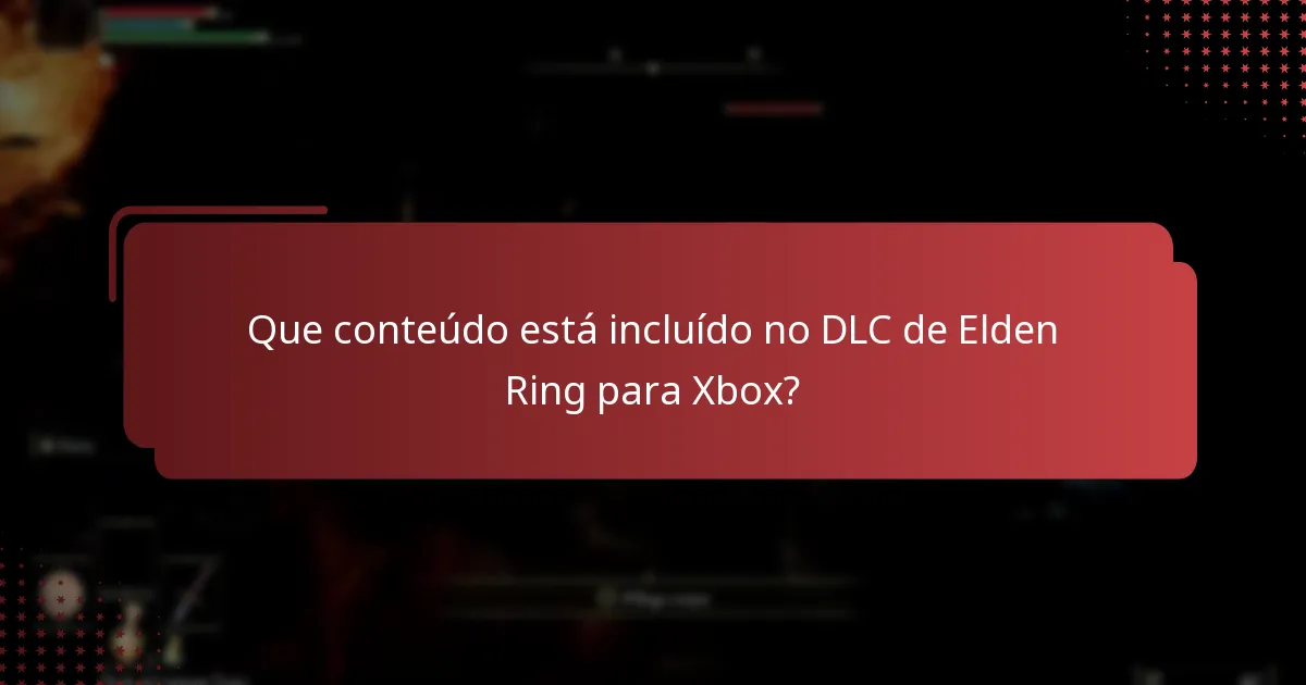 Que conteúdo está incluído no DLC de Elden Ring para Xbox?