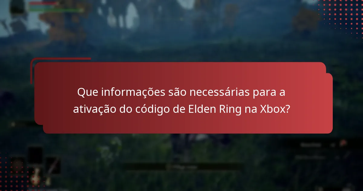 Que informações são necessárias para a ativação do código de Elden Ring na Xbox?