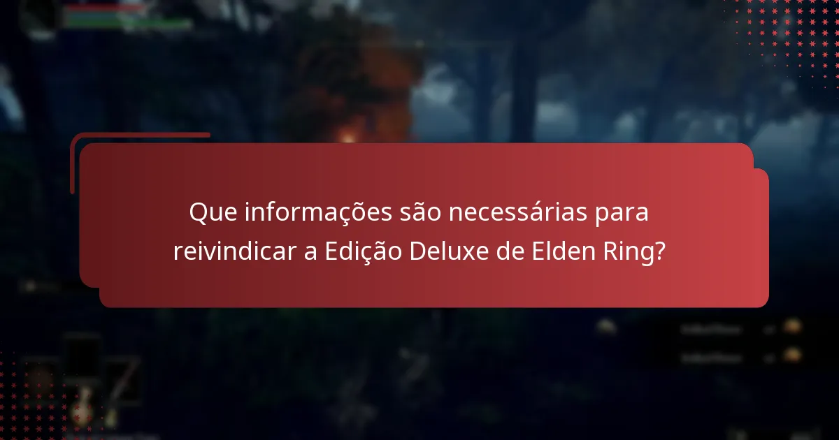 Que informações são necessárias para reivindicar a Edição Deluxe de Elden Ring?