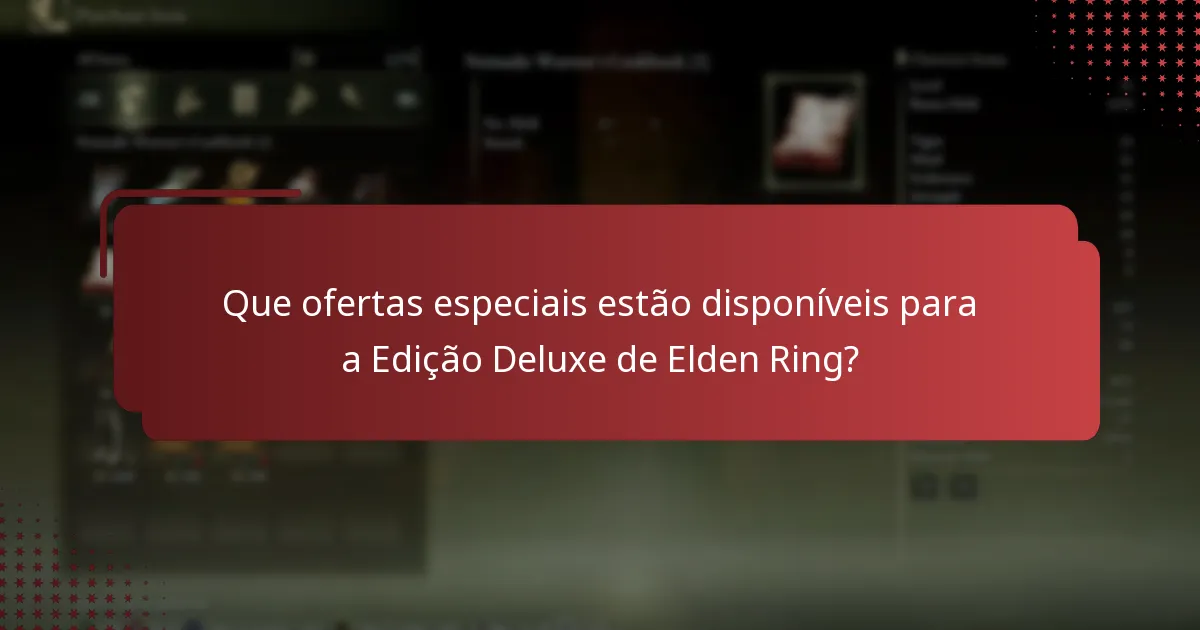 Que ofertas especiais estão disponíveis para a Edição Deluxe de Elden Ring?