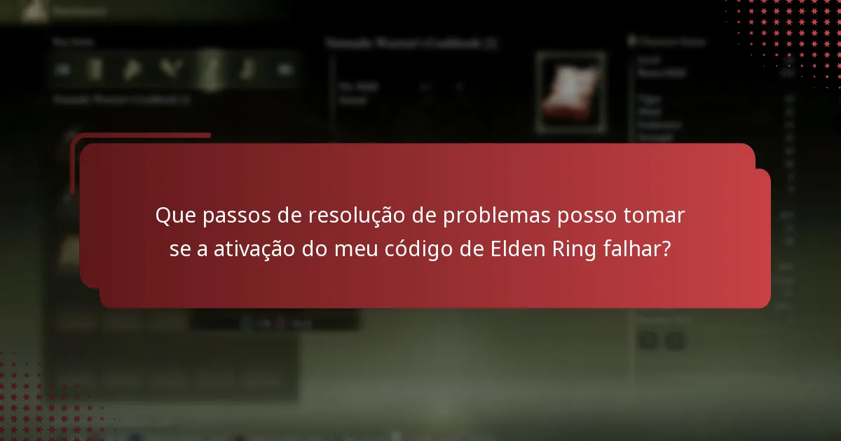 Que passos de resolução de problemas posso tomar se a ativação do meu código de Elden Ring falhar?