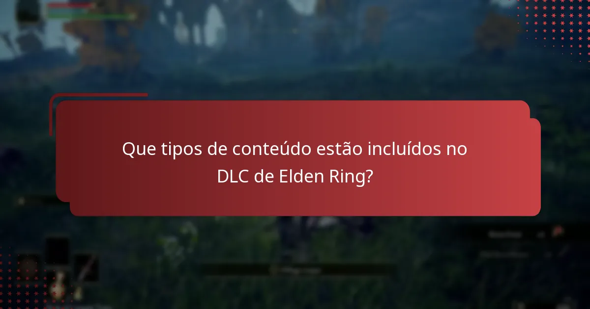 Que tipos de conteúdo estão incluídos no DLC de Elden Ring?